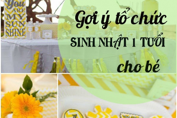 Gợi ý tổ chức tiệc sinh nhật 1 tuổi tại nhà cho bé yêu